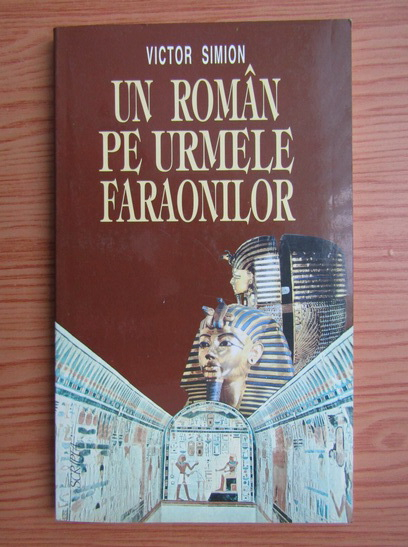 Anticariat: Victor Simion - Un roman pe urmele faraonilor. De la Paralela 45 la Tropicul Racului