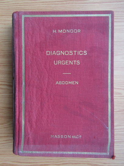 Anticariat: H. Mondor - Diagnostics urgents, volumul 2. Abdomen (1937)