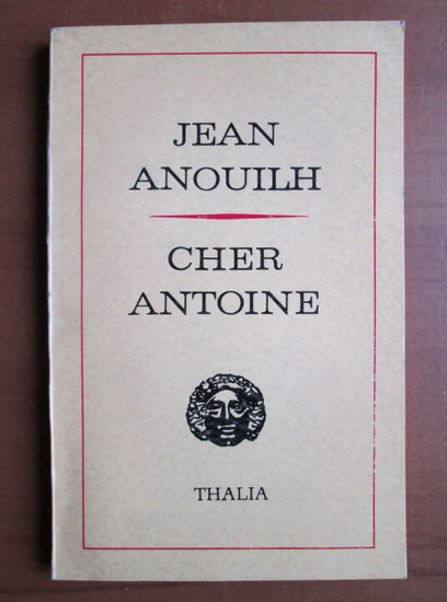 Anticariat: Jean Anouilh - Cher Antoine