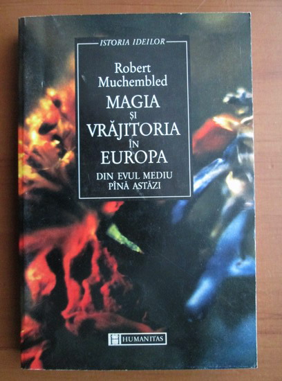 Anticariat: Robert Muchembled - Magia si vrajitoria in Europa din evul mediu pana astazi
