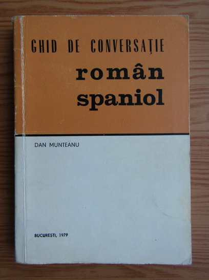 Anticariat: Dan Munteanu - Ghid de conversatie roman-spaniol