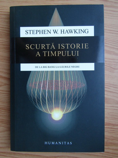 Anticariat: Stephen W. Hawking - Scurta istorie a timpului. De la Big Bang la gaurile negre