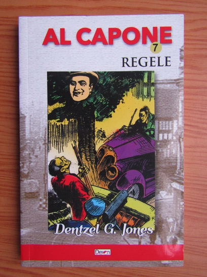 Anticariat: Dentzel G. Jones - Al Capone. Regele (volumul 7)