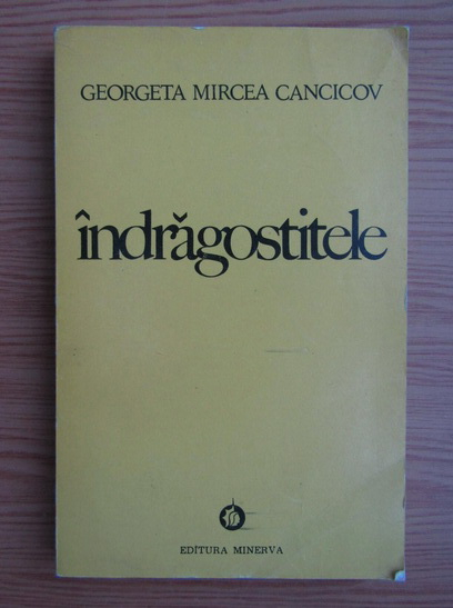 Anticariat: Georgeta Mircea Cancicov - Indragostitele