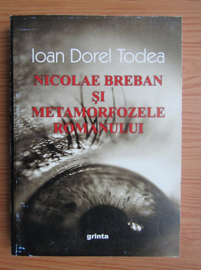 Dorel Todea Nicolae Breban si metamorfozele - Cumpără