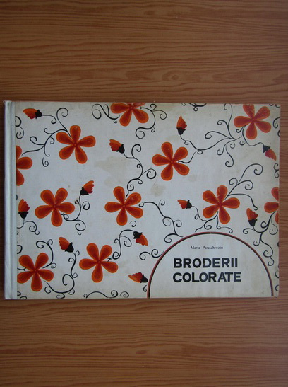 Anticariat: Maria Paraschivoiu - Broderii colorate, metode de lucru