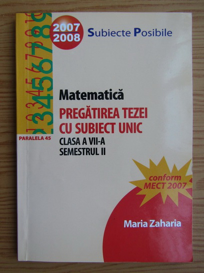 Anticariat: Maria Zaharia - Matematica. Pregatirea tezei cu subiect unic. Clasa VII-a, semestrul II