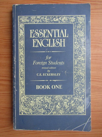 Anticariat: C. E. Eckersley - Essential english for foreign students (volumul 1)