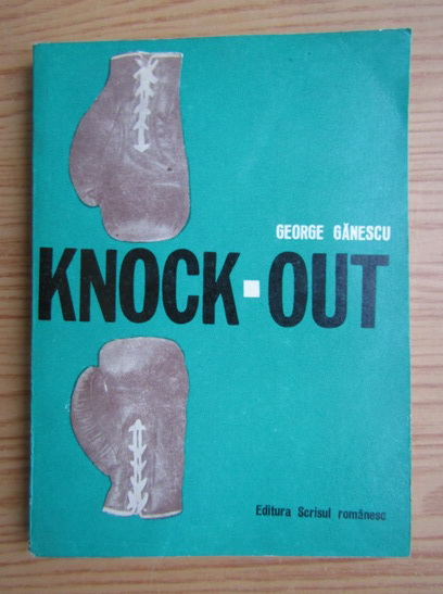 Anticariat: George Ganescu - Knock-out. Fantezii sportive