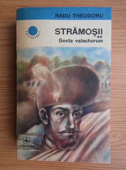 Anticariat: Radu Theodoru - Stramosii, volumul 2. Gesta valachorum