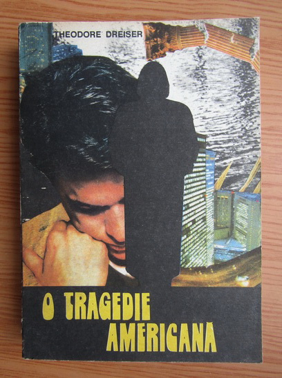 Anticariat: Theodore Dreiser - O tragedie americana (volumul 1)