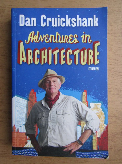 Anticariat: Dan Cruickshank - Adventures in arhitecture