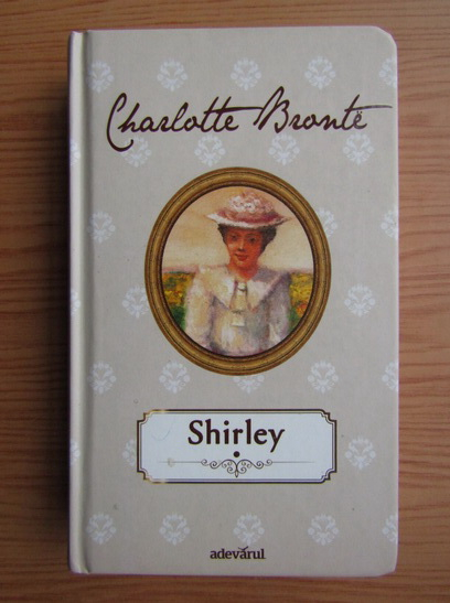 Anticariat: Charlotte Bronte - Shirley (volumul 1)