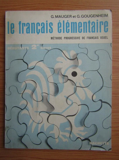 Anticariat: G. Mauger - Le francais elementaire. Methode progressive de francais usuel