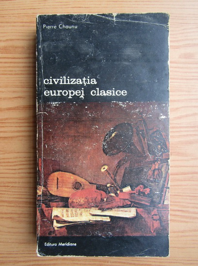 Anticariat: Pierre Chaunu - Civilizatia Europei clasice (volumul 1)