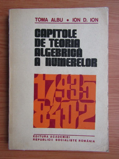 Anticariat: Toma Albu, Ion D. Ion - Capitole de teoria algebrica a numerelor
