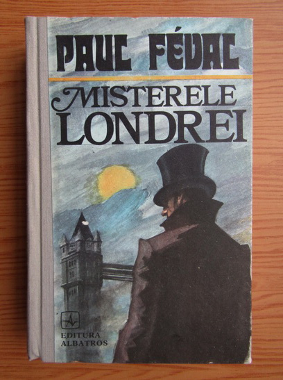 Anticariat: Paul Feval - Misterele Londrei (volumul 1)