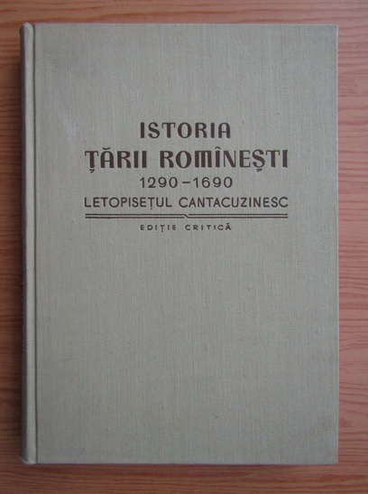 Anticariat: Istoria Tarii Romanesti 1290-1690. Letopisetul cantacuzinesc
