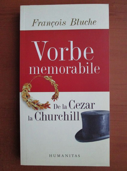 Anticariat: Francois Bluche - Vorbe memorabile de la Cezar la Churchill