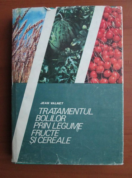 Anticariat: Jean Valnet - Tratamentul bolilor prin legume, fructe si cereale