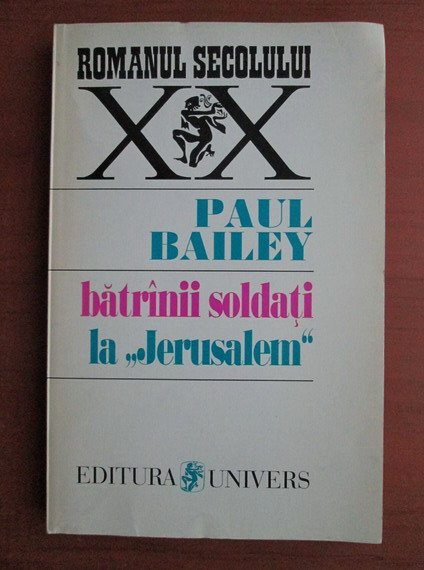 Anticariat: Paul Bailey - Batranii soldati la Jerusalem
