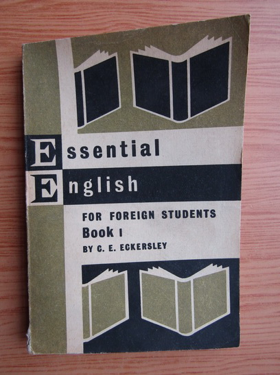 Anticariat: C. E. Eckersley - Essential English for foreign students (volumul 1,1967)