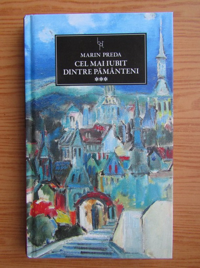 Anticariat: Marin Preda - Cel mai iubit dintre pamanteni (volumul 3)