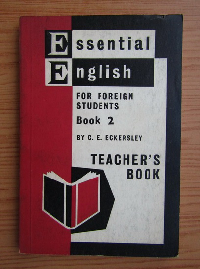Anticariat: C. E. Eckersley - Essential English for foreign students, volumul 2. Teacher's book