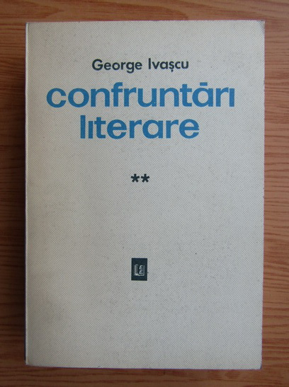 Anticariat: George Ivascu - Confruntari literare (volumul 2)