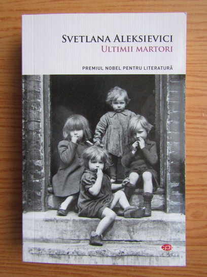 Anticariat: Svetlana Aleksievici - Ultimii martori. Solo pentru un glas de copil