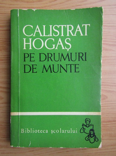 Anticariat: Calistrat Hogas - Pe drumuri de munte (volumul 1)