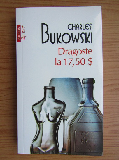 Anticariat: Charles Bukowski - Dragoste la 17,50 dolari (Top 10+)