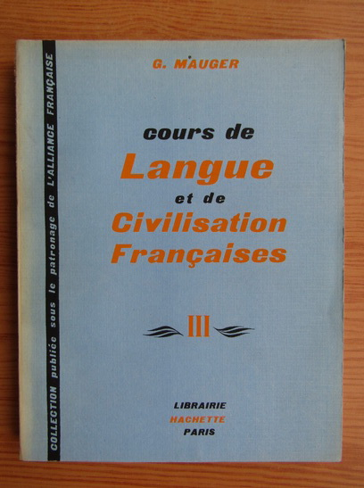 Anticariat: G. Mauger - Cours de langue et de civilisation francaises (volumul 3)