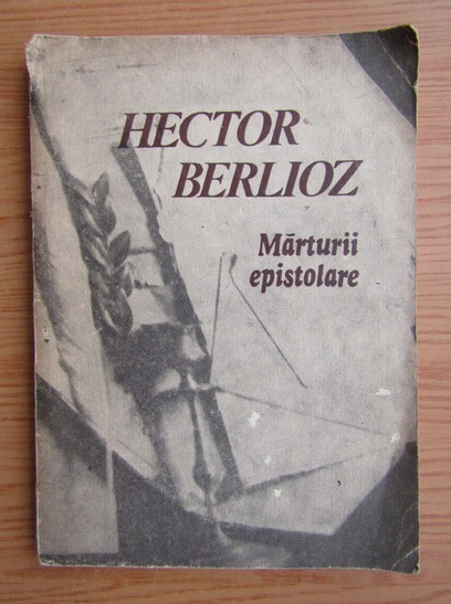 Anticariat: Hector Berlioz - Marturii epistolare