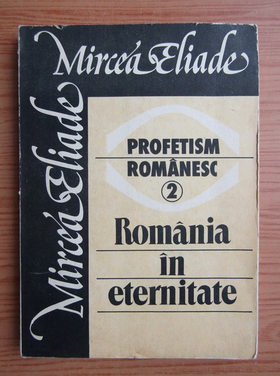 Anticariat: Mircea Eliade - Profetism romanesc (volumul 2)