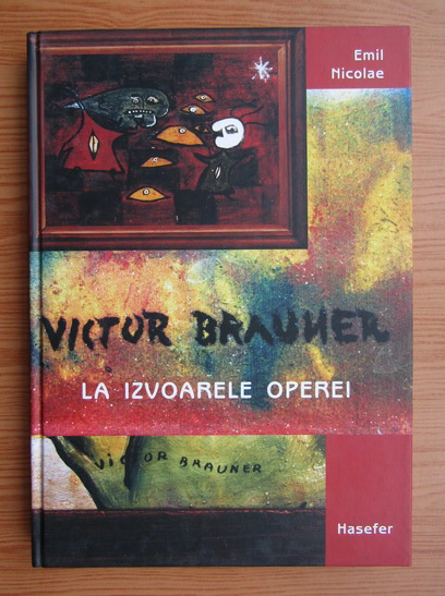 Anticariat: Emil Nicolae - Victor Brauner la izvoarele operei