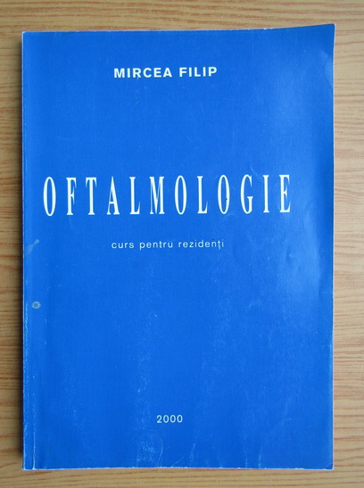 Anticariat: Mircea Filip - Oftalmologie. Curs pentru rezidenti