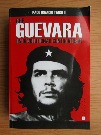 Anticariat: Paco Ignacio Taibo II - Che Guevara. Un revolutionar controversat