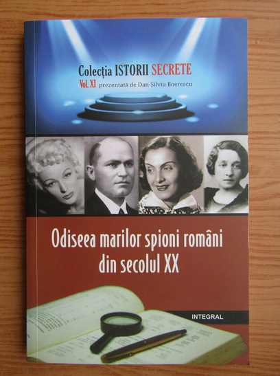 Anticariat: Dan Silviu Boerescu - Odiseea marilor spioni romani din secolul XX (volumul 11)