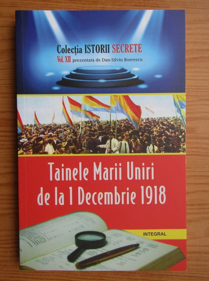 Anticariat: Dan Silviu Boerescu - Tainele Marii Uniri de la 1 decembrie 1918 (volumul 12)
