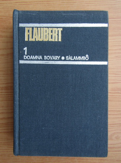 Anticariat: Gustave Flaubert - Doamna Bovary. Salammbo (Opere, volumul 1)