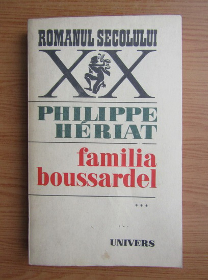 Anticariat: Philippe Heriat - Familia Boussardel (volumul 3)