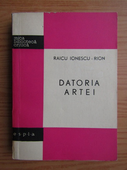Anticariat: Raicu Ionescu Rion - Datoria artei. Aricole si studii de critica literara