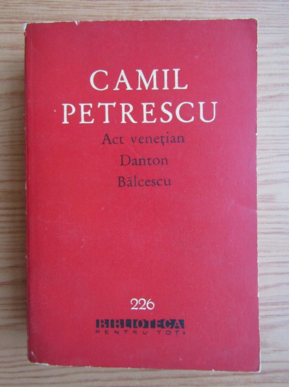 Anticariat: Camil Petrescu - Act venetian. Danton. Balcescu