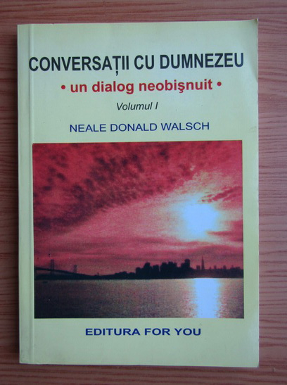 Anticariat: Neale Donald Walsch - Conversatii cu Dumnezeu (volumul 1)