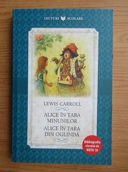 Anticariat: Lewis Carroll - Alice in Tara Minunilor. Alice in Tara din Oglinda