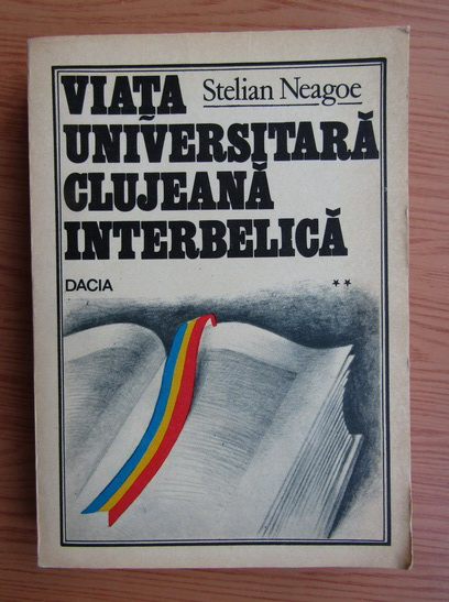 Anticariat: Stelian Neagoe - Viata universitara clujeana interbelica (volumul 2)