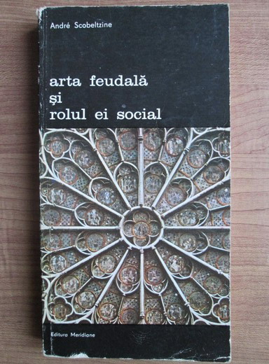 Anticariat: Andre Scobeltzine - Arta feudala si rolul ei social