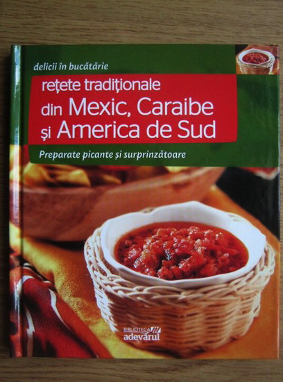 Anticariat: Retete traditionale din Mexic, Caraibe si America de Sud (Delicii in bucatarie)