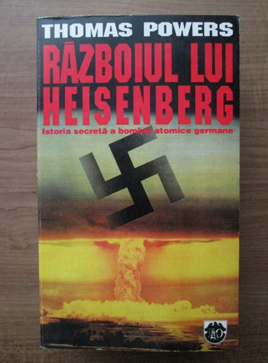 Anticariat: Thomas Powers - Razboiul lui Heisenberg. Istoria secreta a bombei atomice germane